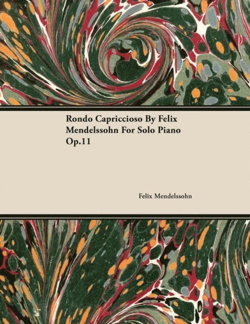 Felix Mendelssohn - Rondo Capriccioso by Felix Mendelssohn for Solo Piano Op.11, E-bok