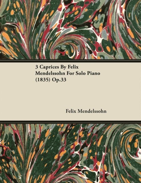 Felix Mendelssohn - 3 Caprices By Felix Mendelssohn For Solo Piano (1835) Op.33, E-bok