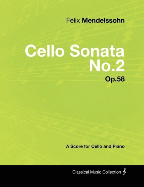 Felix Mendelssohn - Felix Mendelssohn - Cello Sonata No.2 - Op.58 - A Score for Cello and Piano, E-bok