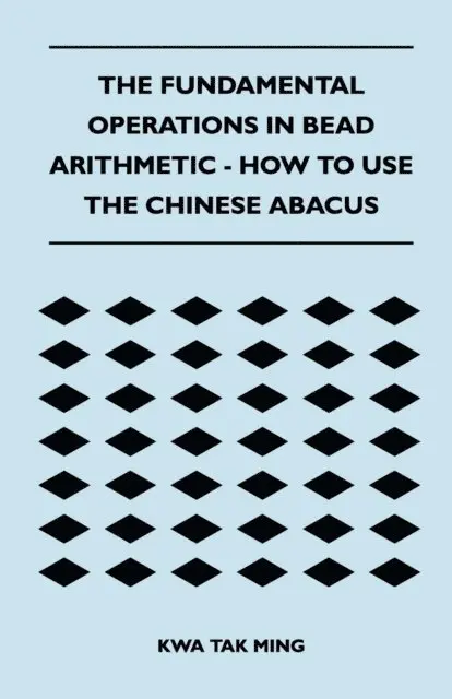 Kwa Tak Ming - Fundamental Operations in Bead Arithmetic - How to Use the Chinese Abacus, E-bok. Tillgänglighet: Lägg i varukorg