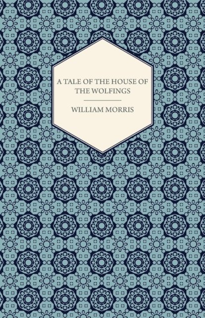 William Morris - Tale of the House of the Wolfings and All the Kindreds of the Mark Written in Prose and in Verse, E-bok