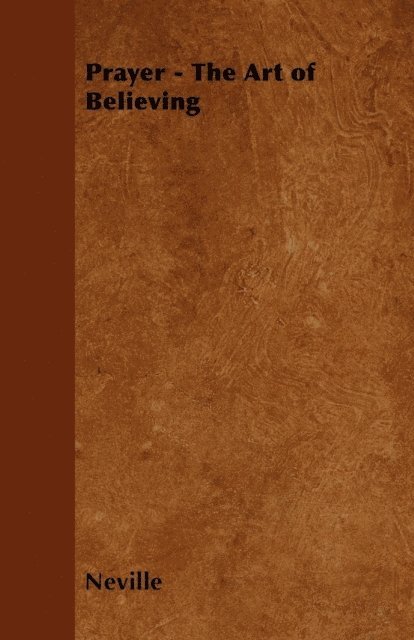Neville - Prayer - The Art of Believing, E-bok