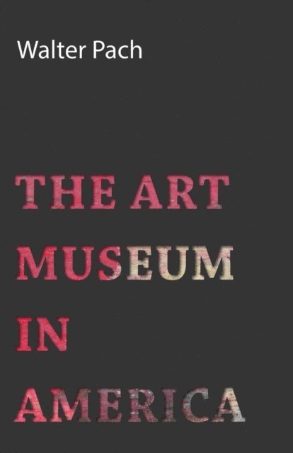 Walter Pach - Art Museum In America, E-bok