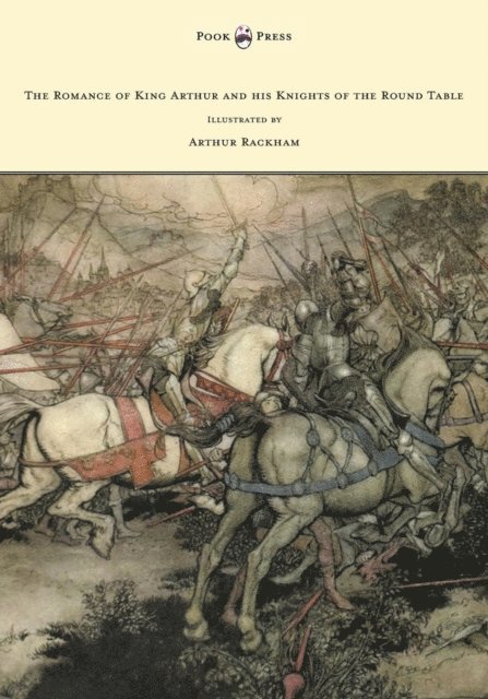 Alfred W. Pollard - Romance of King Arthur and his Knights of the Round Table - Illustrated by Arthur Rackham, E-bok