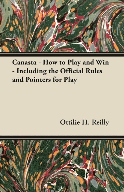 Canasta - How to Play and Win - Including the Official Rules and Pointers for Play