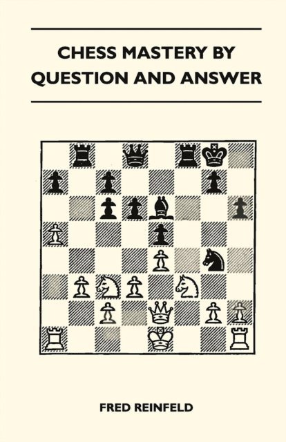 Fred Reinfeld - Chess Mastery By Question And Answer, E-bok