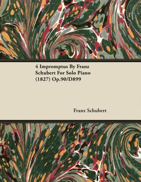 Franz Schubert - 4 Impromptus By Franz Schubert For Solo Piano (1827) Op.90/D899, E-bok