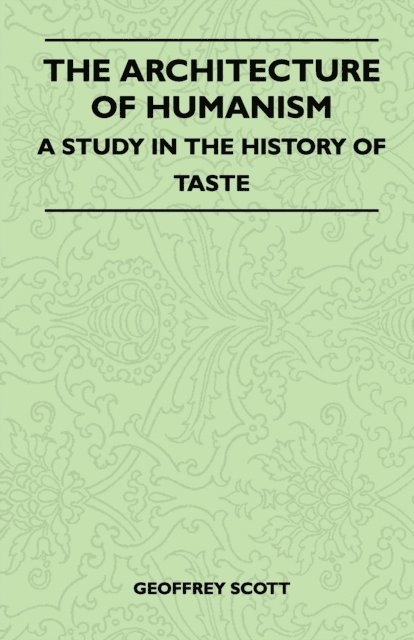 Geoffrey Scott - Architecture of Humanism - A Study in the History of Taste, E-bok