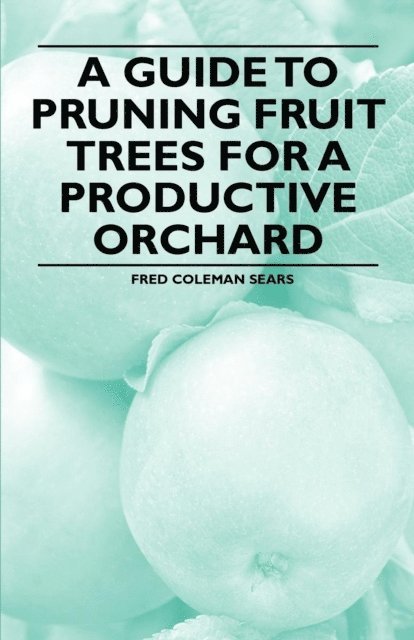 Fred Coleman Sears - Guide to Pruning Fruit Trees for a Productive Orchard, E-bok