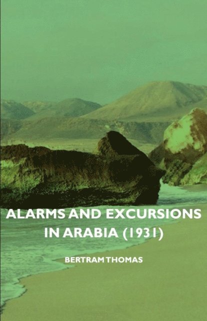 Bertram Thomas - Alarms and Excursions in Arabia (1931), E-bok