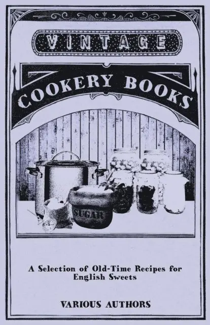 Selection of Old-Time Recipes for English Sweets