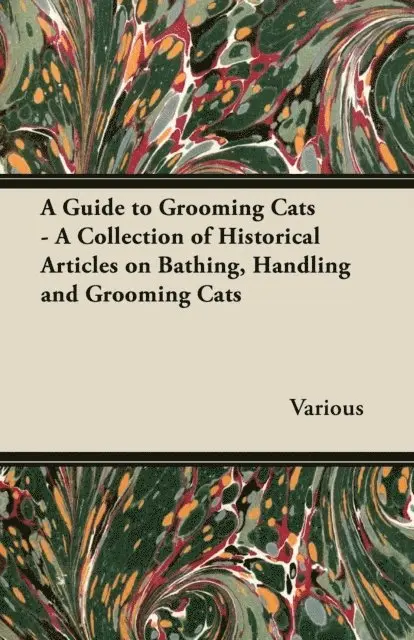 Guide to Grooming Cats - A Collection of Historical Articles on Bathing, Handling and Grooming Cats