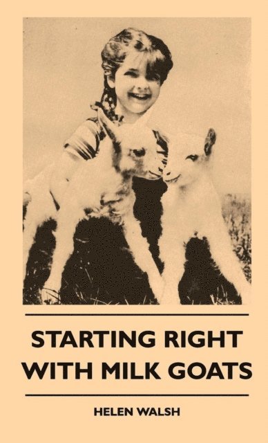 Helen Walsh - Starting Right With Milk Goats, E-bok