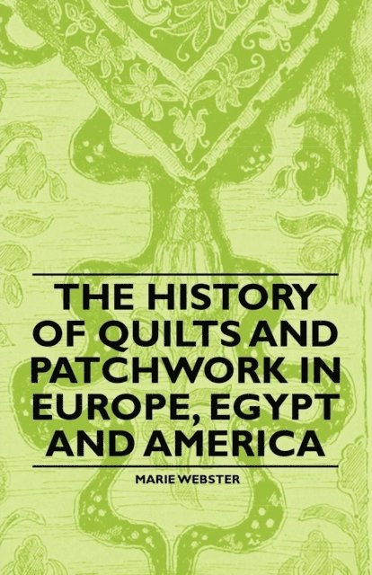 Marie Webster - History of Quilts and Patchwork in Europe, Egypt and America, E-bok. Tillgänglighet: Lägg i varukorg