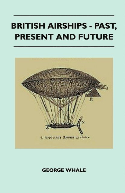 George Whale - British Airships - Past, Present And Future, E-bok