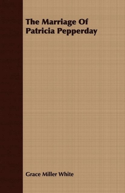 Grace Miller White - Marriage Of Patricia Pepperday, E-bok