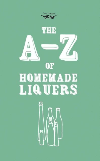 Two Magpies Publishing - A-Z of Homemade Liqueurs, E-bok. Tillgänglighet: Lägg i varukorg