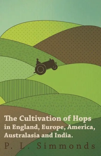 P. L. Simmonds - Cultivation of Hops in England, Europe, America, Australasia and India., E-bok. Tillgänglighet: Lägg i varukorg