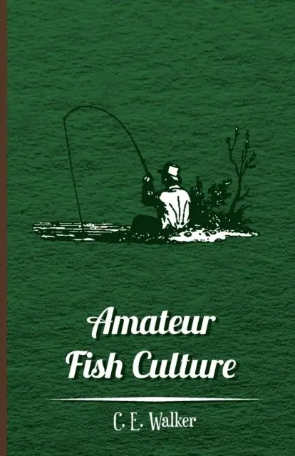 C. E. Walker - Amateur Fish Culture, E-bok. Tillgänglighet: Lägg i varukorg