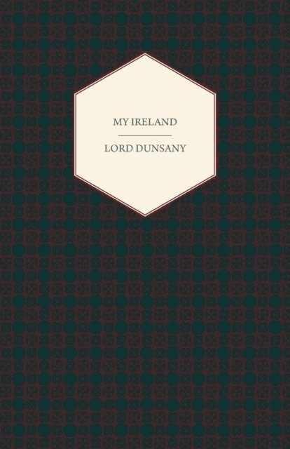 Edward John Moreton Dunsany - My Ireland, E-bok
