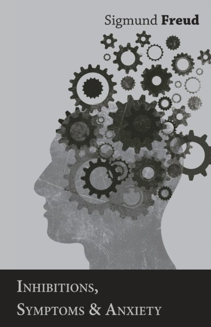 Sigmund Freud - Inhibitions, Symptoms and Anxiety, E-bok