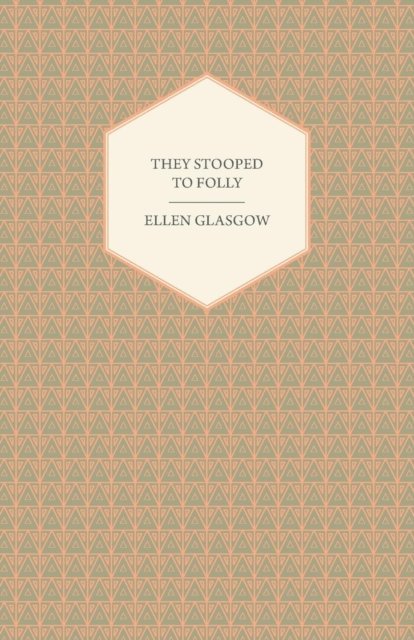 Ellen Glasgow - They Stooped to Folly, E-bok