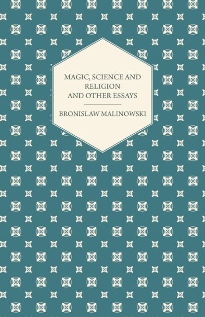 Bronislaw Malinowski - Magic, Science and Religion and Other Essays, E-bok