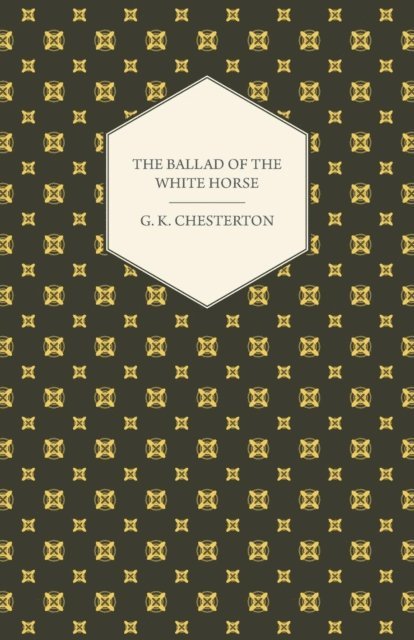 G. K. Chesterton - Ballad of the White Horse, E-bok