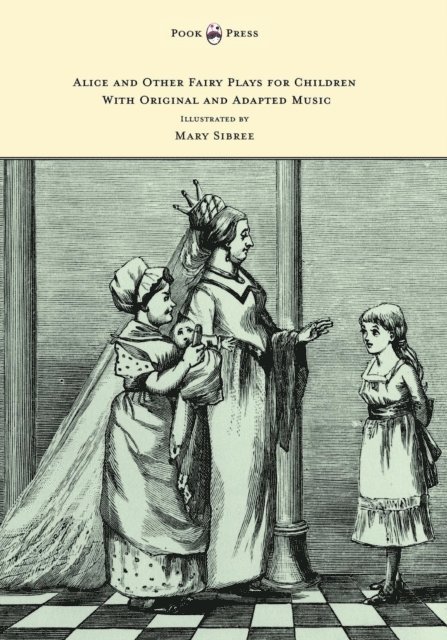 Kate Freiligrath-Kroeker - Alice and Other Fairy Plays for Children - With Original Plates and Four Picture-Initials - With Original and Adapted Music, E-bok