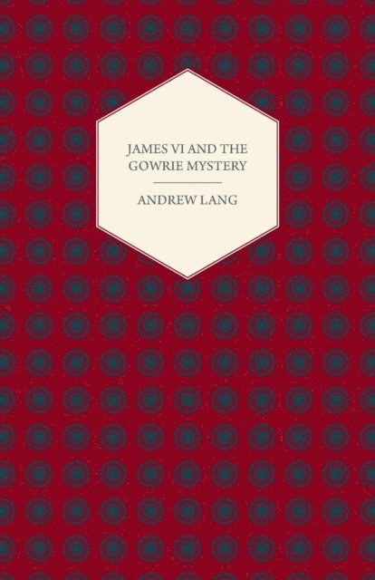 Andrew Lang - James VI And The Gowrie Mystery, E-bok