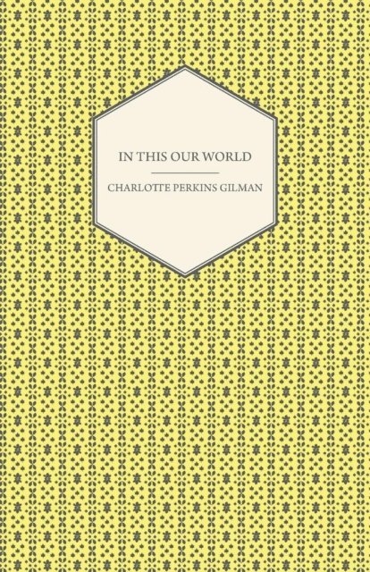 Charlotte Perkins Gilman - In This Our World, E-bok