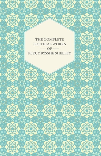 Percy Bysshe Shelley - Complete Poetical Works of Percy Bysshe Shelley, E-bok