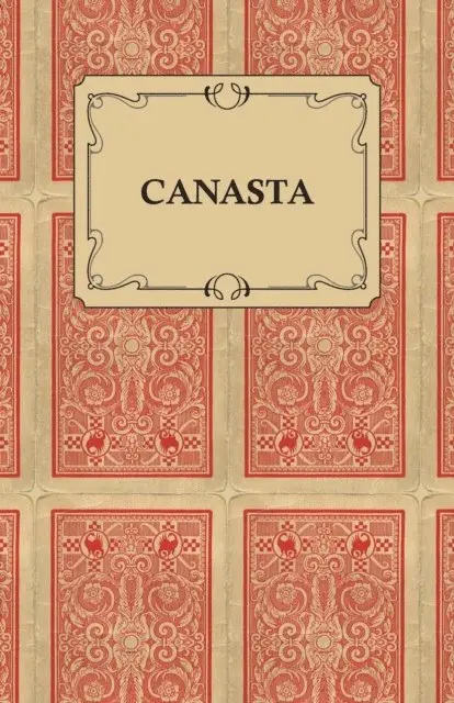 Canasta - A Quick Way to Learn This Popular New Game With Instructions For Skillful Play