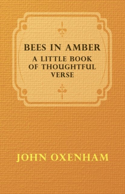 John Oxenham - Bees in Amber - A Little Book of Thoughtful Verse, E-bok