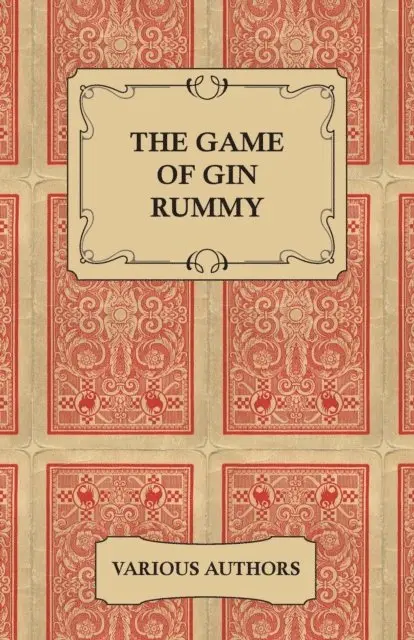 Game of Gin Rummy - A Collection of Historical Articles on the Rules and Tactics of Gin Rummy