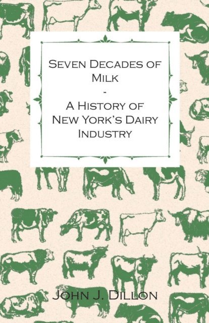 John J. Dillon - Seven Decades of Milk - A History of New York's Dairy Industry, E-bok