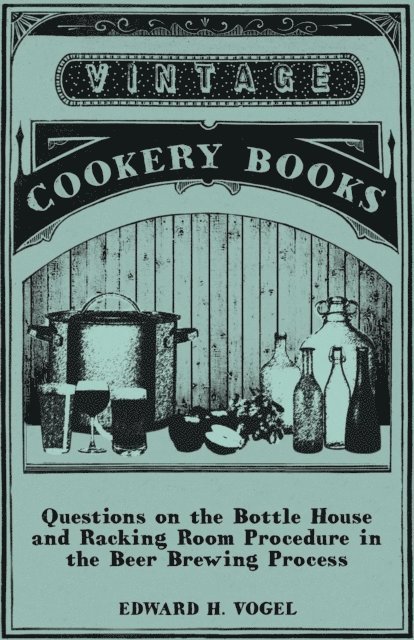 Edward H. Vogel - Questions on the Bottle House and Racking Room Procedure in the Beer Brewing Process, E-bok. Tillgänglighet: Lägg i varukorg
