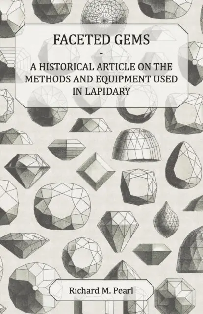 Richard M. Pearl - Faceted Gems - A Historical Article on the Methods and Equipment Used in Lapidary, E-bok. Tillgänglighet: Lägg i varukorg