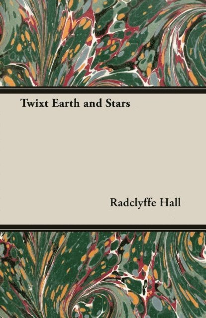 Radclyffe Hall - Twixt Earth and Stars, E-bok