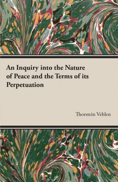Thorstein Veblen - Inquiry into the Nature of Peace and the Terms of its Perpetuation, E-bok