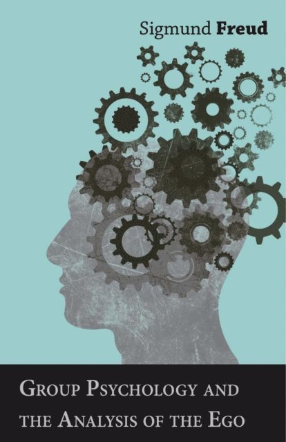 Sigmund Freud - Group Psychology and the Analysis of the Ego, E-bok