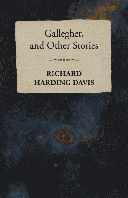 Richard Harding Davis - Gallegher, and Other Stories, E-bok