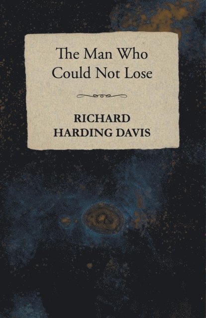 Richard Harding Davis - Man Who Could Not Lose, E-bok