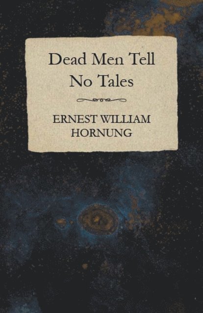 Ernest William Hornung - Dead Men Tell No Tales, E-bok