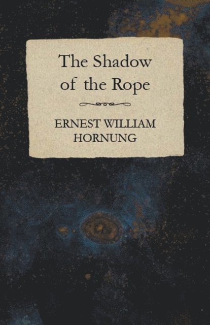 Ernest William Hornung - Shadow of the Rope, E-bok