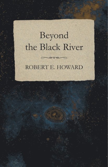 Robert E. Howard - Beyond the Black River, E-bok