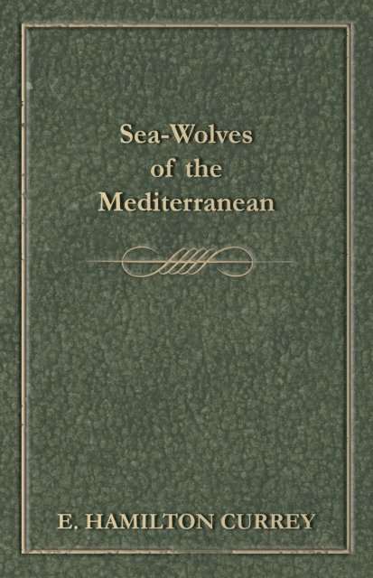 E. Hamilton Currey - Sea-Wolves of the Mediterranean, E-bok