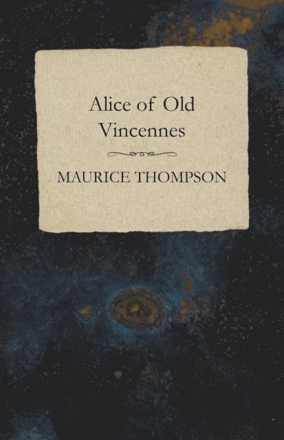 Maurice Thompson - Alice of Old Vincennes, E-bok
