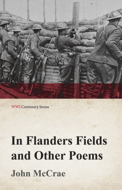 John McCrae - In Flanders Fields and Other Poems (WWI Centenary Series), E-bok