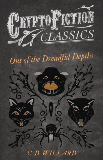 C. D. Willard - Out of the Dreadful Depths (Cryptofiction Classics - Weird Tales of Strange Creatures), E-bok